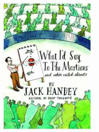 Handey, Jack — What I'd Say to the Martians: And Other Veiled Threats