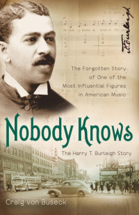 Craig Von Buseck — Nobody Knows: The Forgotten Story of One of the Most Influential Figures in American Music