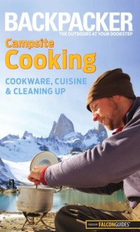 Absolon, Molly — [Backpacker magazine's] campsite cooking: cookware, cuisine, and cleaning up