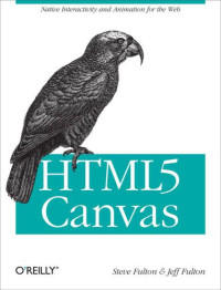 Fulton, Steve;Fulton, Jeff — HTML5 Canvas: native interactivity and animation for the web