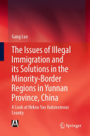 Gang Luo — The Issues of Illegal Immigration and its Solutions in the Minority-Border Regions in Yunnan Province, China: A Look at Hekou Yao Autonomous County