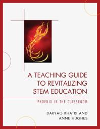 Daryao Khatri — A Teaching Guide to Revitalizing STEM Education : Phoenix in the Classroom