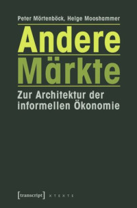 Peter Mörtenböck; Helge Mooshammer — Andere Märkte: Zur Architektur der informellen Ökonomie