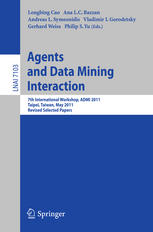 Peter Stone (auth.), Longbing Cao, Ana L. C. Bazzan, Andreas L. Symeonidis, Vladimir I. Gorodetsky, Gerhard Weiss, Philip S. Yu (eds.) — Agents and Data Mining Interaction: 7th International Workshop on Agents and Data Mining Interation, ADMI 2011, Taipei, Taiwan, May 2-6, 2011, Revised Selected Papers