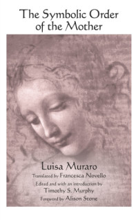 Luisa Muraro; Timothy S. Murphy — The Symbolic Order of the Mother