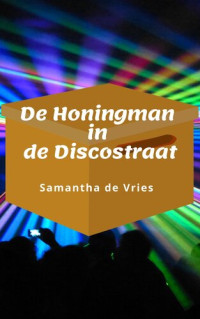 Vries, Samantha de — De honingman in de Discostraat