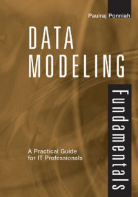 Paulraj Ponniah — Data Modeling Fundamentals: A Practical Guide for IT Professionals