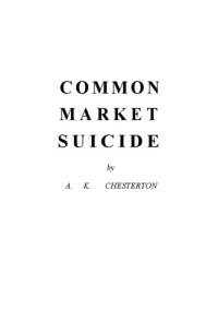 CHESTERTON, A.K. — Common Market Suicide