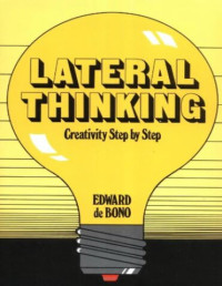 Edward De Bono — Lateral Thinking: Creativity Step by Step