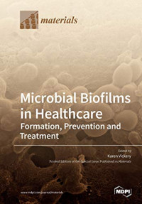 TBD, Karen Vickery (editor) — Microbial Biofilms in Healthcare: Formation, Prevention and Treatment