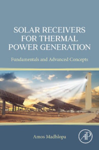 Amos Madhlopa — Solar Receivers For Thermal Power Generation. Fundamentals and Advanced Concepts