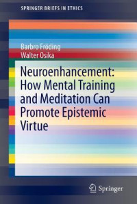 Barbro Froding; Walter Osika — Neuroenhancement: How Mental Training and Meditation Can Promote Epistemic Virtue.