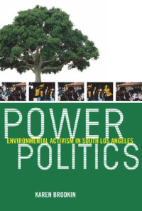 Karen Brodkin — Power Politics: Environmental Activism in South Los Angeles