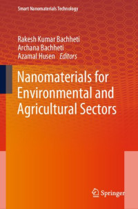 Rakesh Kumar Bachheti, Archana Bachheti, Azamal Husen, (eds.) — Nanomaterials for Environmental and Agricultural Sectors