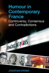 Jonathan Ervine — Humour in Contemporary France: Controversy, Consensus and Contradictions