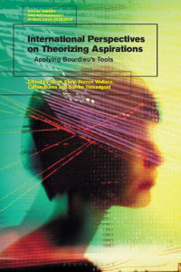 Garth Stahl; Derron  Wallace; Ciaran  Burke; Steven  Threadgold — International Perspectives on Theorizing Aspirations: Applying Bourdieu’s Tools