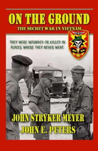 John Meyer; John Peters — On The Ground: The Secret War in Vietnam