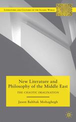 Jason Bahbak Mohaghegh (auth.) — New Literature and Philosophy of the Middle East: The Chaotic Imagination