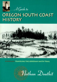 Nathan Douthit — A Guide to Oregon South Coast History: Traveling the Jedediah Smith Trail