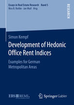Simon Kempf (auth.) — Development of Hedonic Ofﬁce Rent Indices: Examples for German Metropolitan Areas