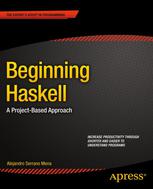 Alejandro Serrano Mena (auth.) — Beginning Haskell: A Project-Based Approach