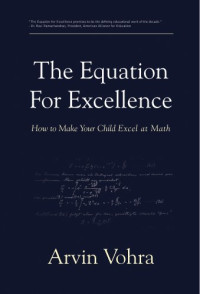 Arvin Vohra — The Equation for Excellence: How to Make Your Child Excel at Math