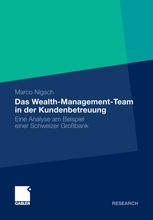 Marco Nigsch (auth.) — Das Wealth-Management-Team in der Kundenbetreuung: Eine Analyse am Beispiel einer Schweizer Großbank