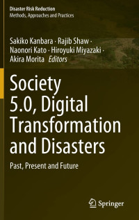 Sakiko Kanbara, Rajib Shaw, Naonori Kato, Hiroyuki Miyazaki, Akira Morita, (eds) — Society 5.0, Digital Transformation and Disasters: Past, Present and Future