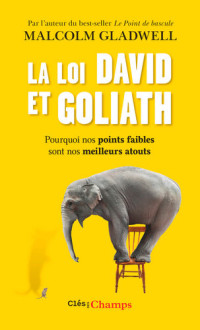 Malcolm Gladwell — La loi David et Goliath: Pourquoi nos points faibles sont nos meilleurs atouts