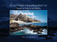 Joao Luiz Gasparini — Ilha da Trindade e Arquipelago Martin Vaz: pedacos de Vitoria no azul atlantico