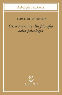 Ludwig Wittgenstein — Osservazioni sulla filosofia della psicologia