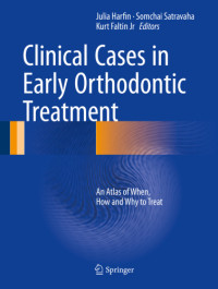 Faltin, Kurt;Harfin, Julia F. de;Satravaha, Somchai — Clinical cases in early orthodontic treatment: an atlas of when, how, and why to treat