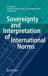 Professor Carlos Fernández de Casadevante y Romani (auth.) — Sovereignty and Interpretation of International Norms