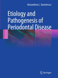 Alexandrina L. Dumitrescu, Makoto Kawamura (auth.), Alexandrina L. Dumitrescu (eds.) — Etiology and Pathogenesis of Periodontal Disease