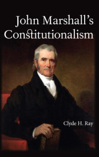 Clyde H. Ray — John Marshall's Constitutionalism