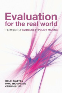 Colin Palfrey; Paul Thomas; Ceri Phillips — Evaluation for the Real World: The Impact of Evidence in Policy Making