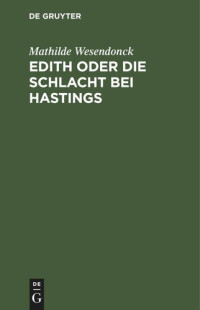 Mathilde Wesendonck — Edith oder die Schlacht bei Hastings: Ein Trauerspiel