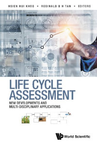 Hsien Hui Khoo, Reginald B. H. Tan — Life Cycle Assessment: New Developments And Multi-disciplinary Applications