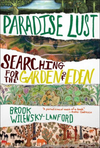 Brook Wilensky-Lanford — Paradise Lust Searching for the Garden of Eden