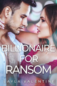 Layla Valentine — Billionaire For Ransom (She's in Charge #2)