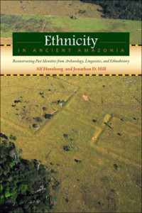 Hill, Jonathan David;Hornborg, Alf — Ethnicity in ancient Amazonia: reconstructing past identities from archaeology, linguistics, and ethnohistory