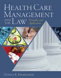 Donna K. Hammaker, Sarah J. Tomlinson — Health Care Management and the Law: Principles and Applications