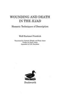 Wolf-Harmut Friedrich — Wounding and Death in the 'Iliad': Homeric Techniques of Description