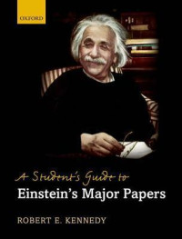 Robert E Kennedy — A student's guide to Einstein's major papers