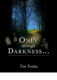 Tim Trotta — Only Through Darkness...