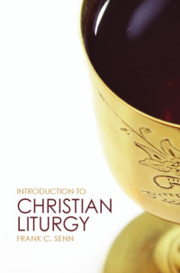 Senn, Frank C — Introduction to Christian liturgy