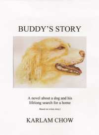 Karlam Chow — Buddy's Story: A Novel Based on a True Story of a Homeless Dog