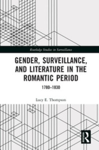 Lucy E. Thompson — Gender, Surveillance, and Literature in the Romantic Period