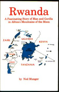 Ned Munger — Rwanda, A Fascinating Story of Man and Gorilla