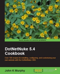 John K Murphy — DotNetNuke 5.4 Cookbook: Over 100 recipes for installing, configuring, and customizing your own website with the DotNetNuke CMS
